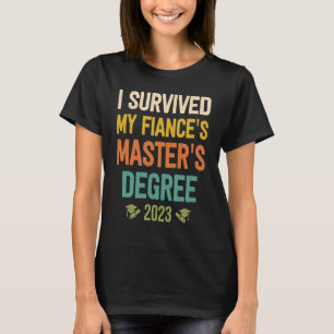 i survived my fiances masters degree graduation 20 T-Shirt