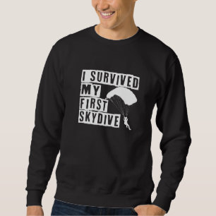 I Survived My First Skydive I Skydiver Tandem Jump Sweatshirt