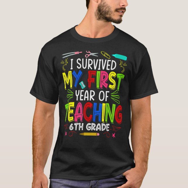 I Survived My First Year Teaching 6th Grade Back T T-Shirt (Front)