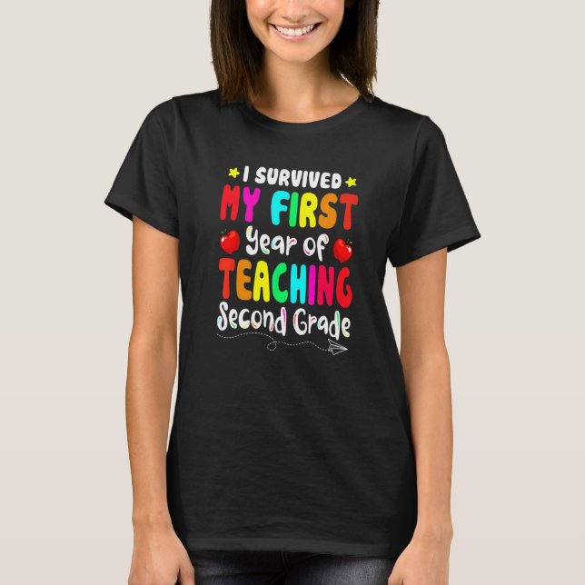 I Survived My First Year Teaching Second Grade  Te T-Shirt (Front)