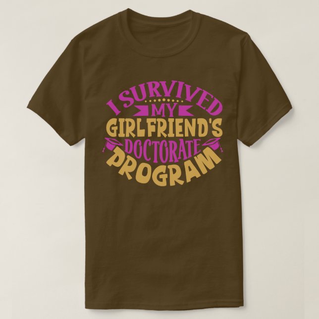 I survived my girlfriends doctorate program T-Shirt (Design Front)