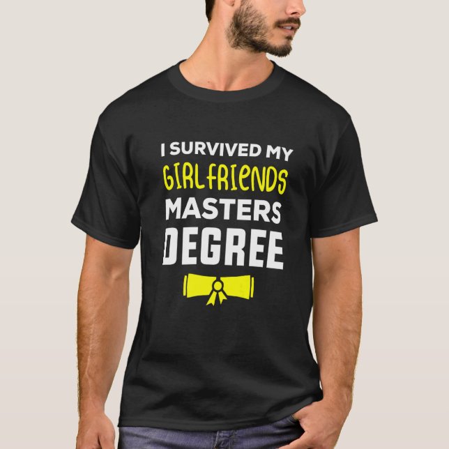 I Survived My Girlfriends Master Degree T-Shirt (Front)