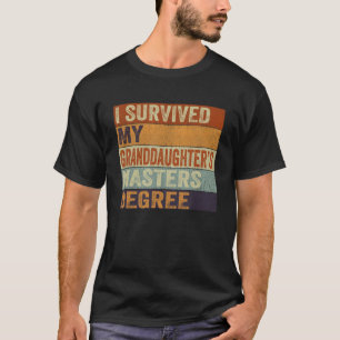 I Survived My Granddaughter s Masters Degree Gradu T-Shirt