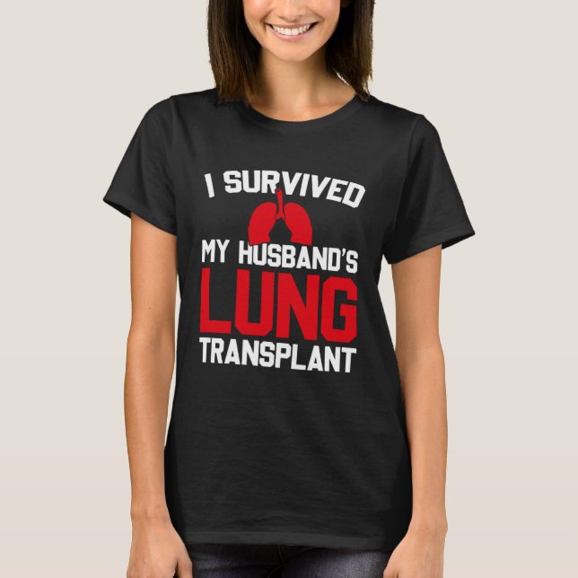 I Survived My Husband s Lung Transplant New Lung T-Shirt (Front)