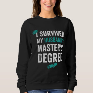I Survived my husband s master s degre Sweatshirt
