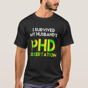 I Survived My Husband s PhD Dissertation Funny Gra T-Shirt