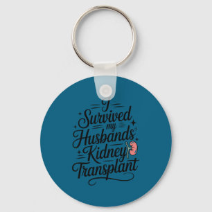 I survived my husbands kidney transplant Design Key Ring