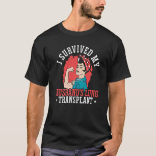 I Survived My Husband's Lung Transplant Organ Dona T-Shirt