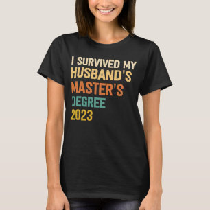 i survived my husbands masters degree graduation 2 T-Shirt