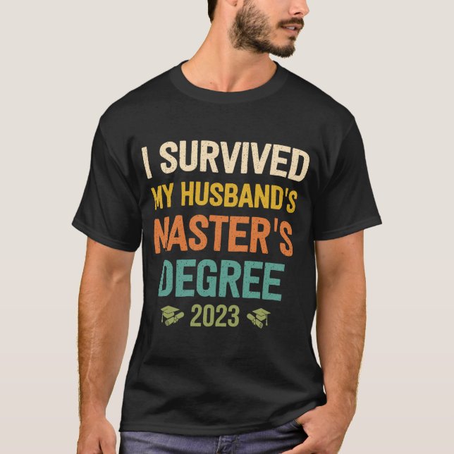 i survived my husbands masters degree graduation 2 T-Shirt (Front)