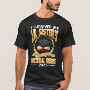 I Survived My Lil Sister's Doctoral Degree 2023 Gr T-Shirt