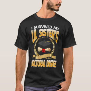 I Survived My Lil Sister's Doctoral Degree Graduat T-Shirt
