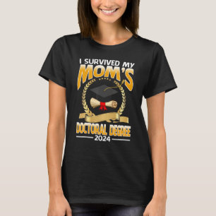 I Survived My Mom s Doctoral Degree 2024 T-Shirt