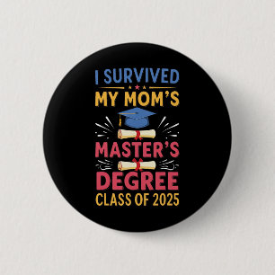 I Survived My Moms Masters Degree Cl Of 2025 Maste 6 Cm Round Badge