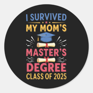 I Survived My Moms Masters Degree Cl Of 2025 Maste Classic Round Sticker