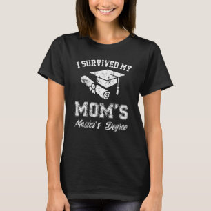 i survived my moms masters degree graduation gradu T-Shirt