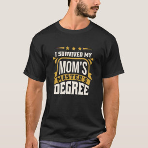 I Survived My Mom's Master's Degree Master Graduat T-Shirt