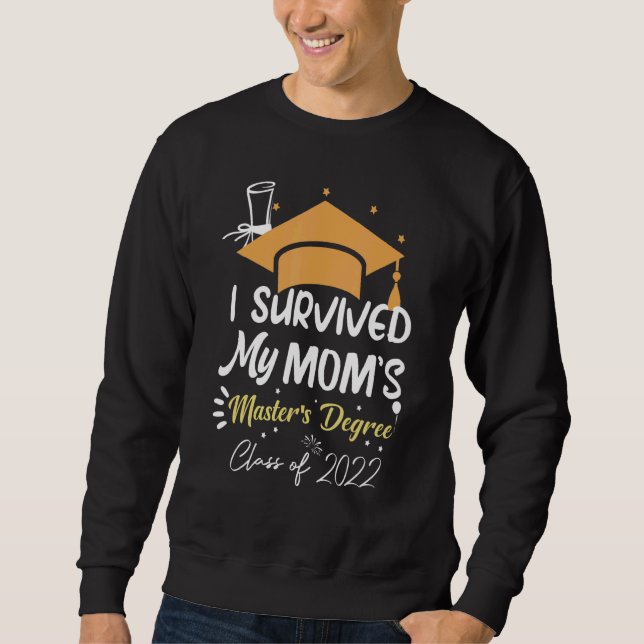 I Survived My Mom's Master's Degree Masters Gradua Sweatshirt (Front)