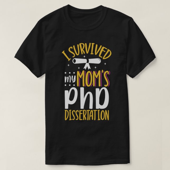 I survived my moms PhD dissertation T-Shirt (Design Front)