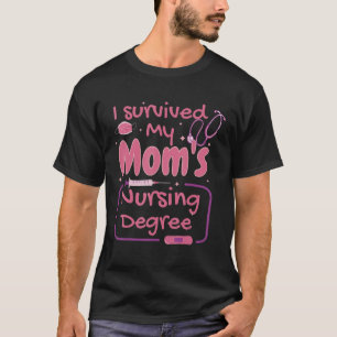 I survived My Mum s Nursing Degree Nursing Graduat T-Shirt