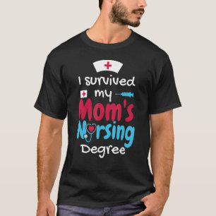 I survived My Mum s Nursing Degree Nursing Graduat T-Shirt
