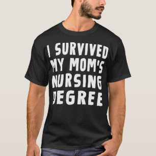 I survived My Mum's Nursing Degree Nursing School T-Shirt