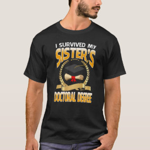 I Survived My Sister's Doctoral Degree Graduation T-Shirt