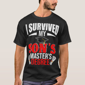 I Survived My Sons Masters Degree Funny Graduation T-Shirt