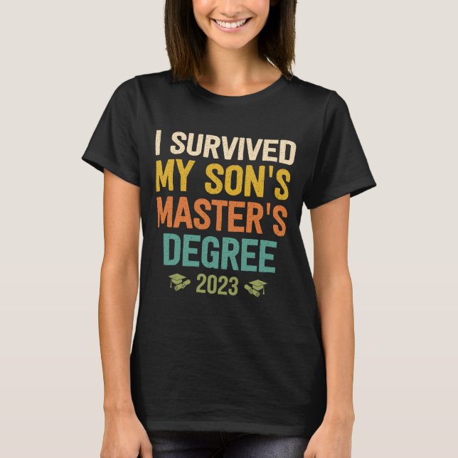 i survived my sons masters degree graduation 2023  T-Shirt (Front)