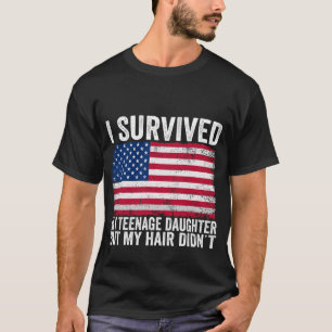 I Survived My Teenage Daughter Funny Father's Day T-Shirt