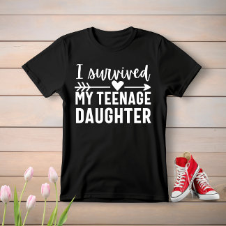I Survived My Teenage Daughter T-Shirt