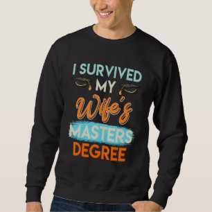I survived my wife s masters degree 14 sweatshirt