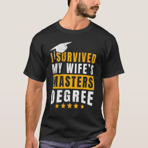 I survived my wife s masters degree T-Shirt