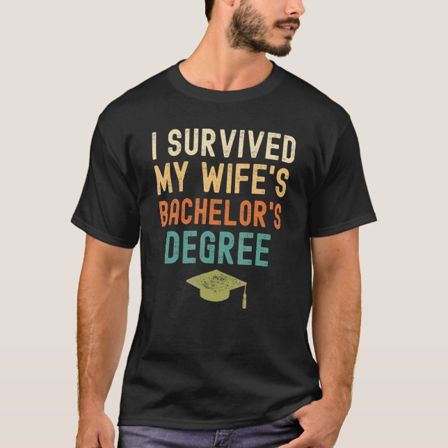 I Survived My Wife's Bachelor's Degree Graduation  T-Shirt (Front)