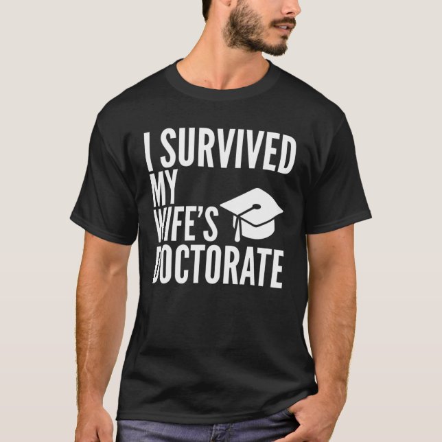 I Survived My Wife's Doctorate Graduation College T-Shirt (Front)
