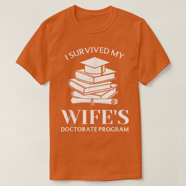I Survived My Wife's Doctorate Program Funny Phd B T-Shirt (Design Front)