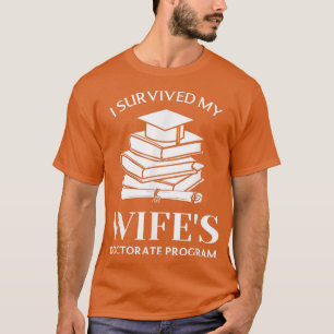 I Survived My Wife's Doctorate Program Funny Phd B T-Shirt