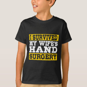 I Survived My Wife's Hand Surgery Funny Recovery T-Shirt