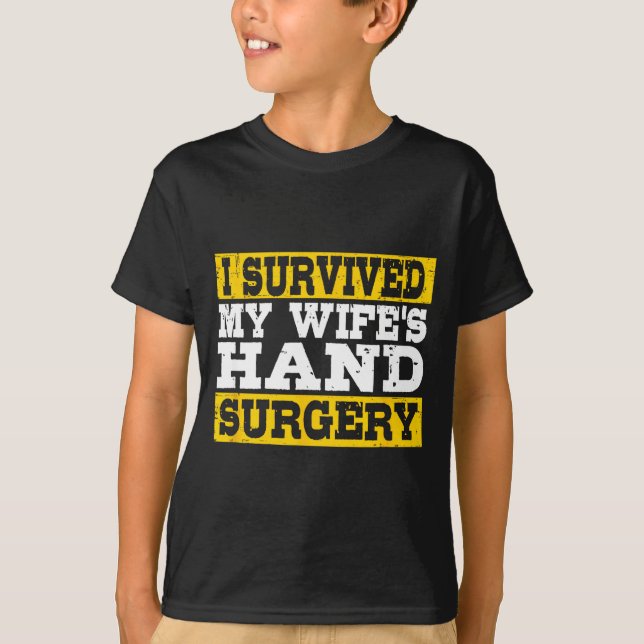 I Survived My Wife's Hand Surgery Funny Recovery  T-Shirt (Front)