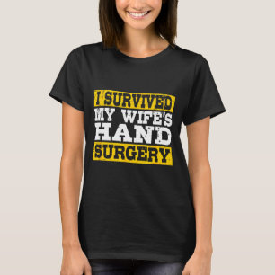 I Survived My Wife's Hand Surgery Funny Recovery T-Shirt