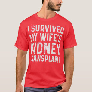 I Survived My Wife's Kidney Transplant T-Shirt
