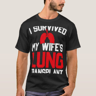 I Survived My Wife's Lung Transplant, New Lung  T-Shirt