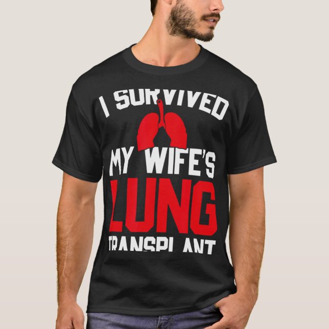 I Survived My Wife's Lung Transplant, New Lung  T-Shirt (Front)