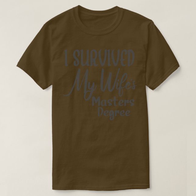 I Survived My Wifes Masters Degree 1 T-Shirt (Design Front)