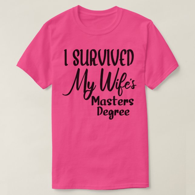I Survived My Wifes Masters Degree 2 T-Shirt (Design Front)