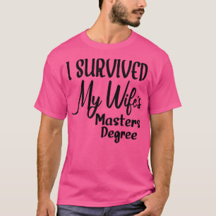 I Survived My Wifes Masters Degree 2 T-Shirt