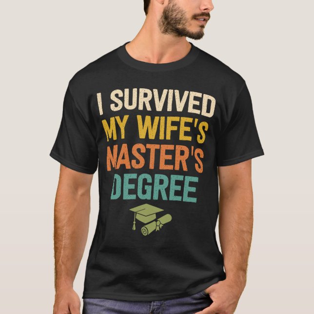 i survived my wifes masters degree graduation grad T-Shirt (Front)