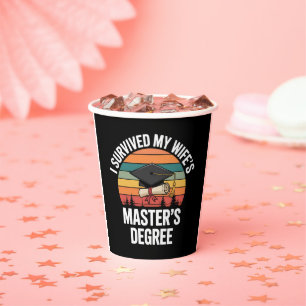I Survived My Wifes Master's Degree Graduation  Paper Cups