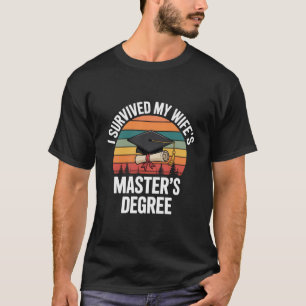 I Survived My Wifes Master's Degree Graduation  T-Shirt