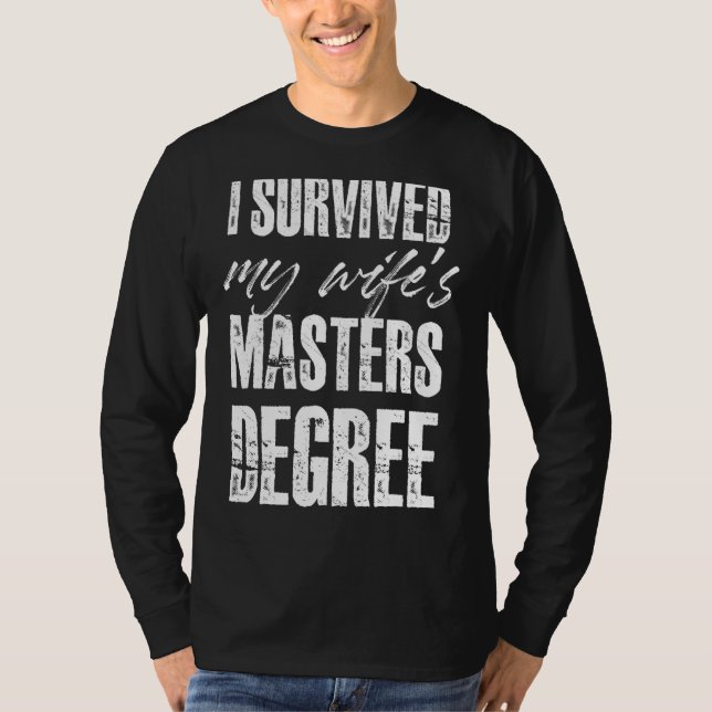 I Survived My Wife's Masters Degree T-Shirt (Front)